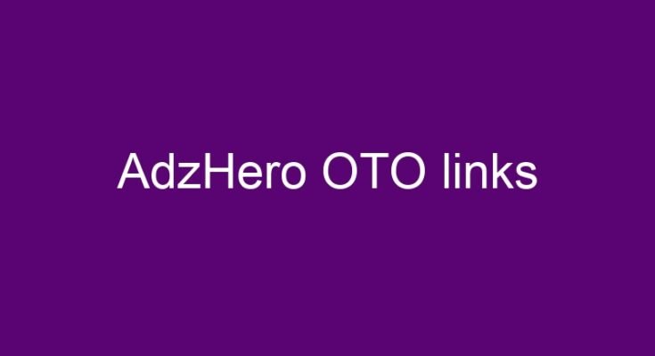 AdzHero OTO every OTOs and downsell link