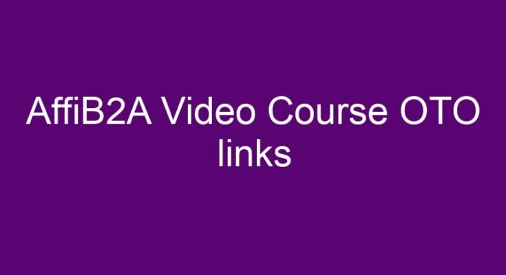 AffiB2A Video Course OTO and AffiB2A Video Course downsell