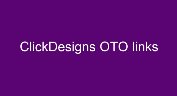 ClickDesigns OTO – All OTOs 1, 2, 3 and 4 in one place