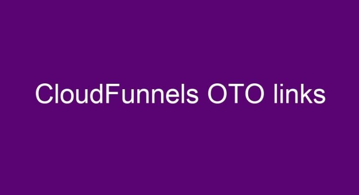 CloudFunnels OTO 5 OTO links here >>>