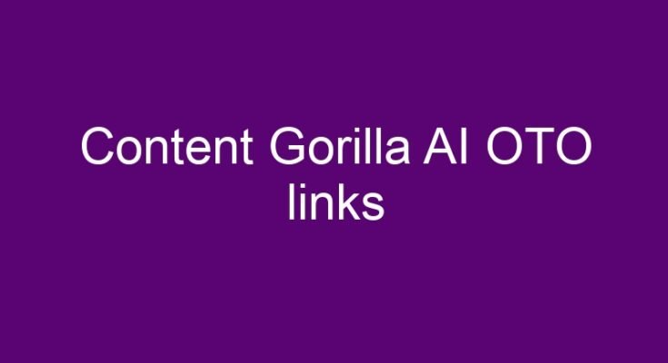 Content Gorilla AI OTO – All 6 OTO and downsell links list 2022