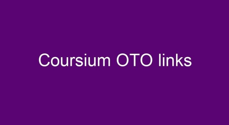 Coursium OTO all OTOs 1, 2, 3, 4 & 5 link
