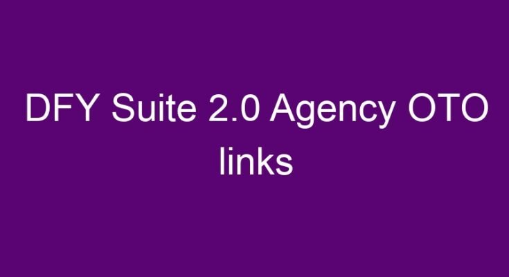 DFY Suite 2.0 Agency OTO all OTOs and downsell links