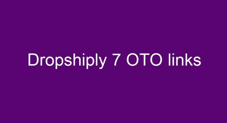 Dropshiply 7 OTO and 2 downsell links list