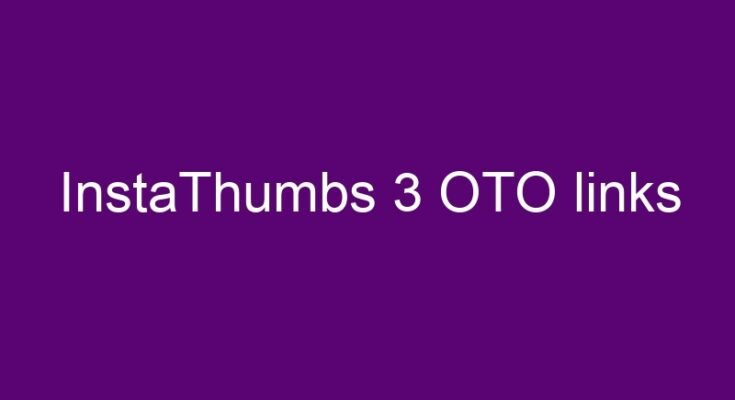 InstaThumbs 3 OTO and 1 downsell links here >>>