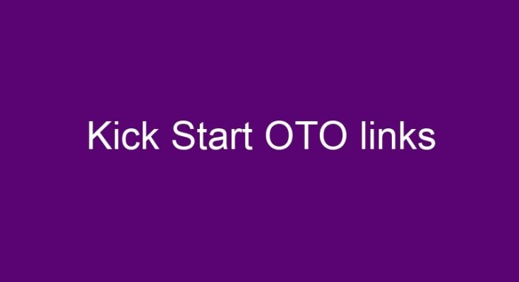 Kick Start OTO – All OTOs 1, 2, 3, 4, 5 in one place