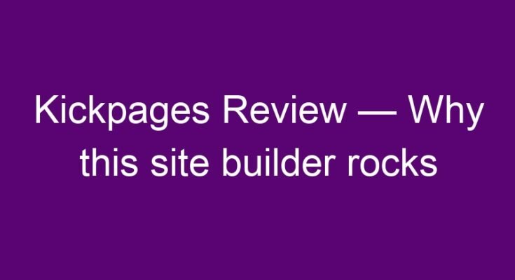 Kickpages Review — Why this site builder rocks the market