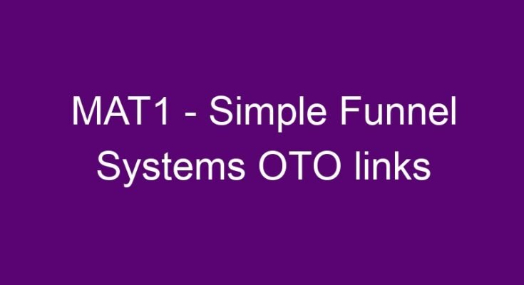 MAT1 – Simple Funnel Systems OTO links here >>>