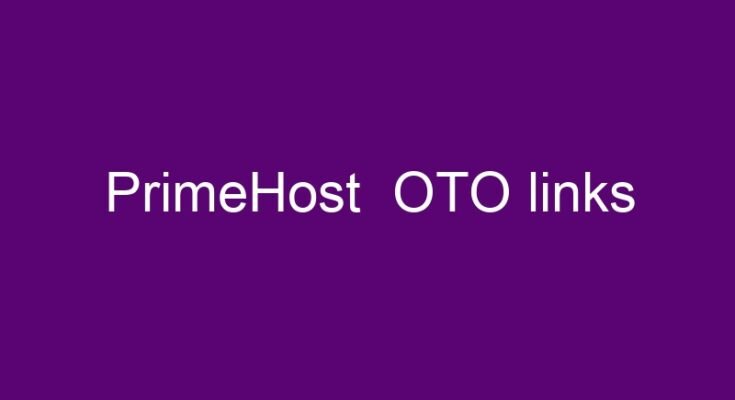 PrimeHost  OTO – all OTOs 1, 2, 3, 4, 5, 6 and 7 link