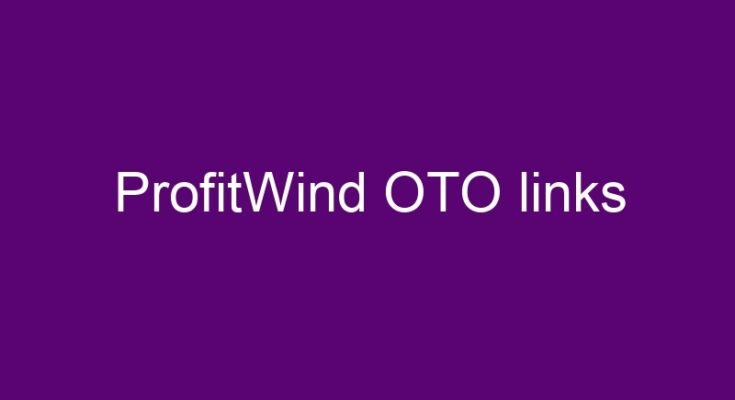 ProfitWind OTO – All 3 OTOs and 3 downsell links