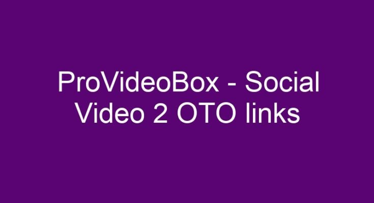 ProVideoBox – Social Video 2 OTO and downsell links list
