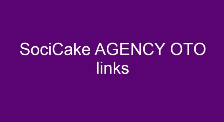 SociCake AGENCY OTO and downsell links