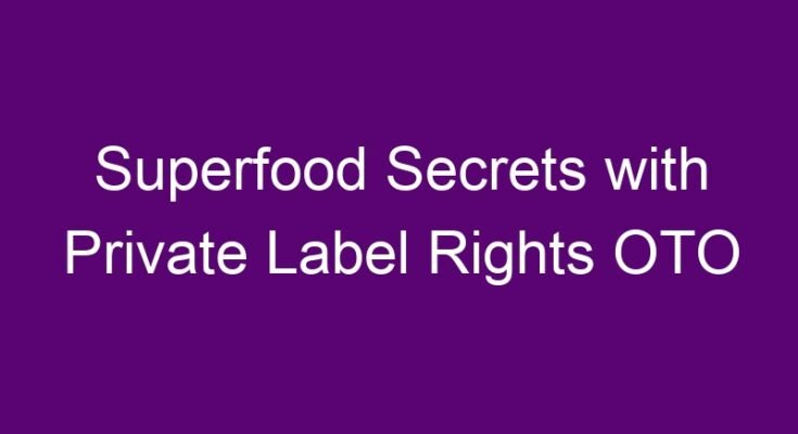 Superfood Secrets with Private Label Rights OTO and Superfood Secrets with Private Label Rights downsell