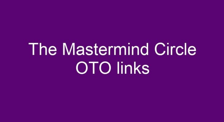 The Mastermind Circle OTO – All 1 OTO and 1 downsell links list