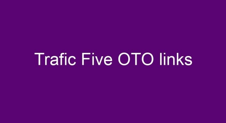 Trafic Five OTO – all OTOs 1, 2, 3, 4, 5 and 6 new link