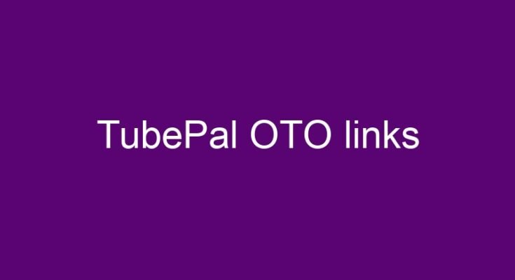 TubePal OTO – All OTOs 1, 2, 3, 4, 5 and 6 in one place
