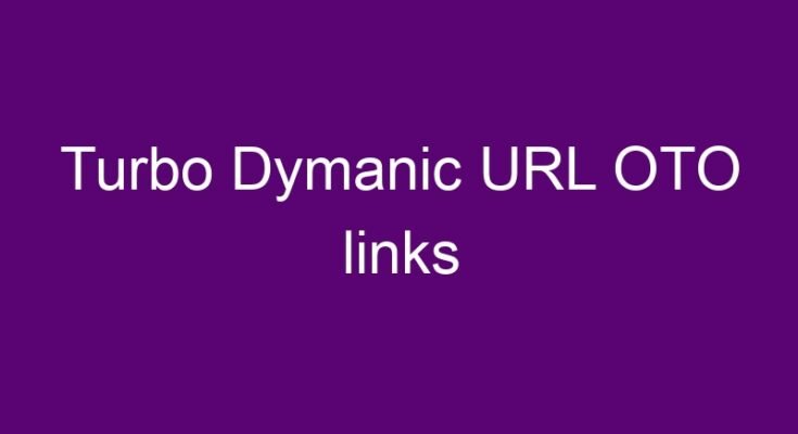 Turbo Dymanic URL OTO all OTOs 1, 2, 3, 4, 5, 6 & 7 link