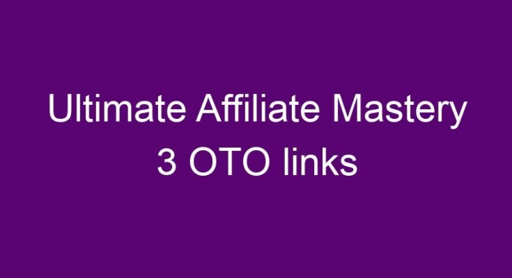 Ultimate Affiliate Mastery 3 OTO and downsell links list