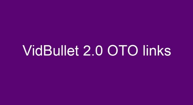 VidBullet 2.0 OTO links here >>>