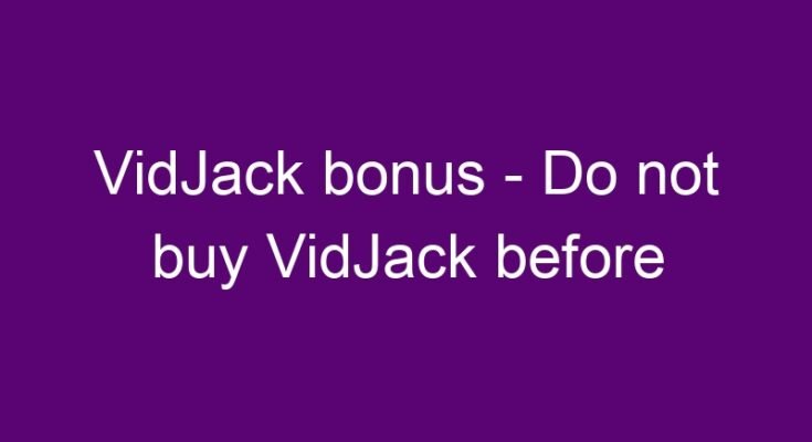 VidJack bonus – Do not buy VidJack before checking out these bonuses