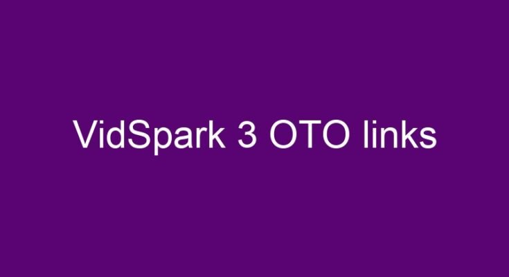 VidSpark 3 OTO and downsell links here >>>