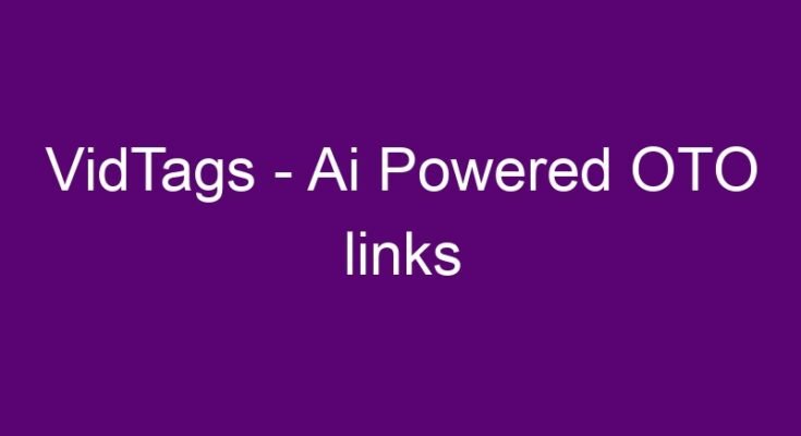 VidTags – Ai Powered OTO all OTOs 1, 2, 3 & 4 link