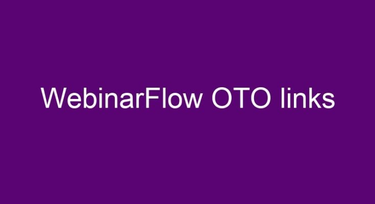 WebinarFlow OTO – all OTOs 1, 2, 3, 4 and 5 link