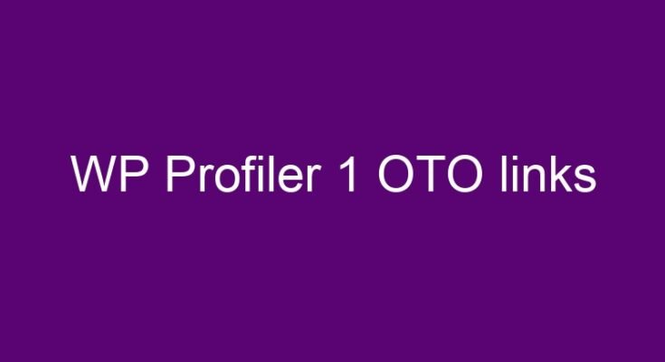 WP Profiler 1 OTO and downsell links here >>>