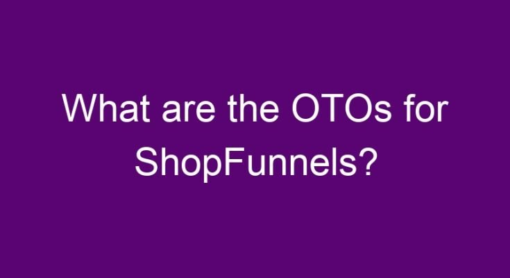 What are the OTOs for ShopFunnels?
