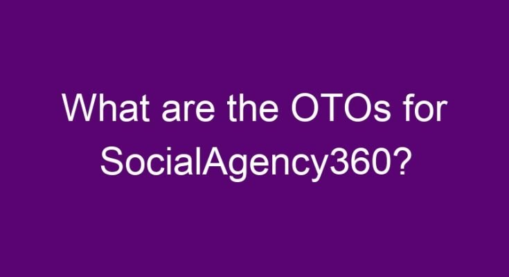 What are the OTOs for SocialAgency360?
