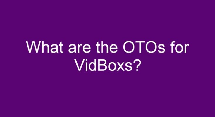 What are the OTOs for VidBoxs?