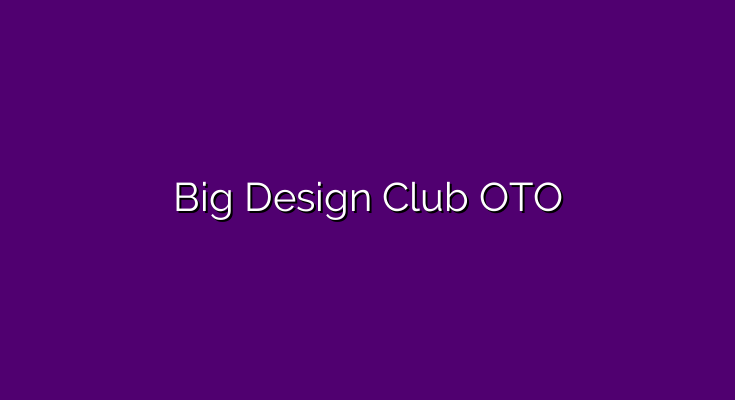Big Design Club OTO – All OTO and bundle links plus discount coupon