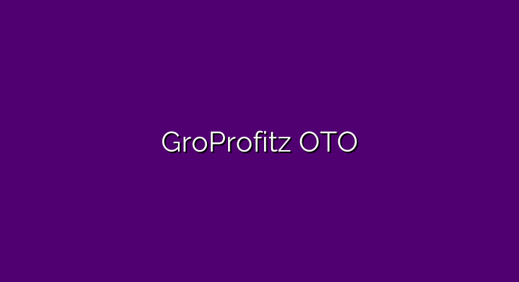GroProfitz OTO – All 3 OTO links, plus bonuses & discount