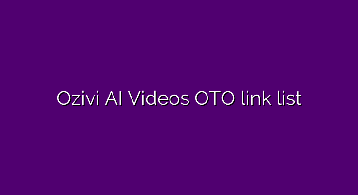 What are the OTOs for Ozivi AI Videos?