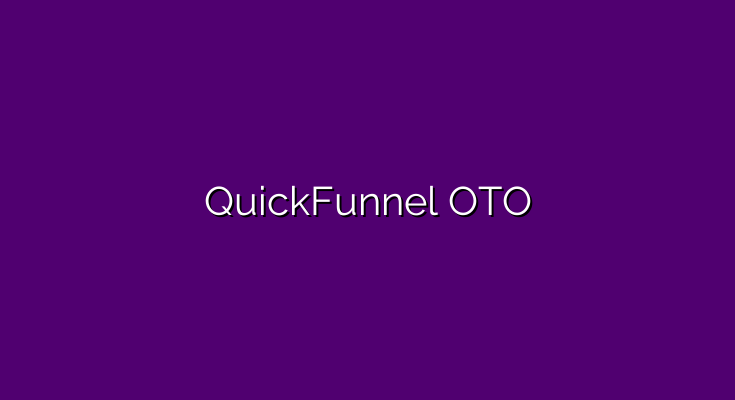 QuickFunnel OTO – All 4 OTOs, 1 downsell and 1 Bundle link + Discount + Bonuses