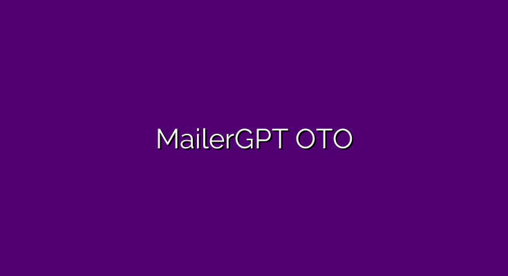 MailerGPT OTO – All OTOs 1, 2, 3, 4 and 5 + Bundle + 20 bonuses