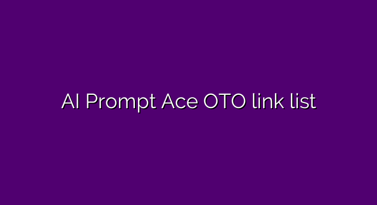 What are the OTOs for AI Prompt Ace?
