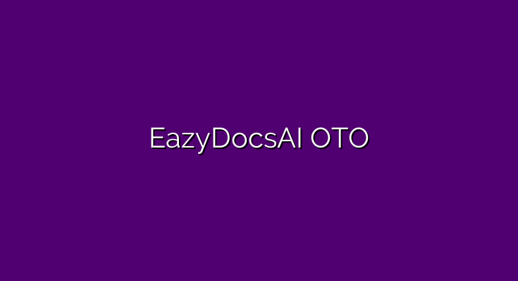 EazyDocsAI OTO: The AI-Powered Document Creation Tool That Can Save You Time and Money