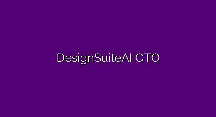 DesignSuiteAI OTO – Bundle and OTO links + $20 and $50 discount codes >>>
