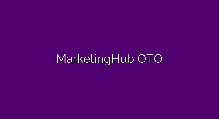 MarketingHub OTO – 7 OTO links + $100 discount coupon + 6 Exclusive AI bonuses