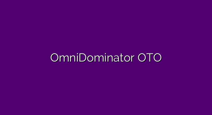 OmniDominator OTO – All OTOs 1, 2 and 3 new link + Bundle
