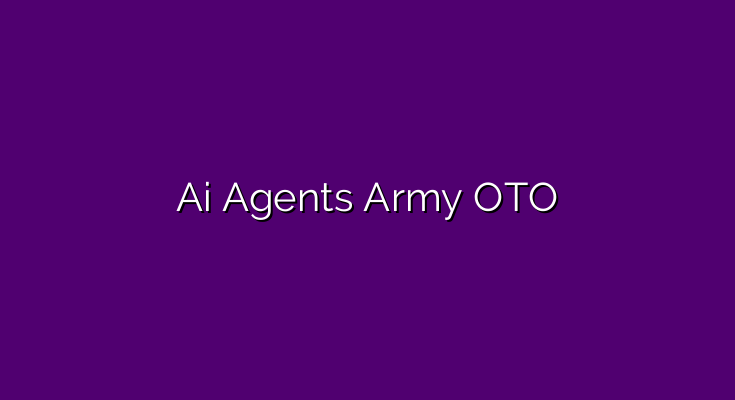 Ai Agents Army OTO, all OTOs 1, 2, 3 & 4 link + Bonuses and Discount