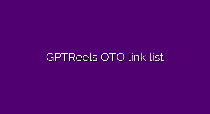 What are the OTOs for GPTReels?