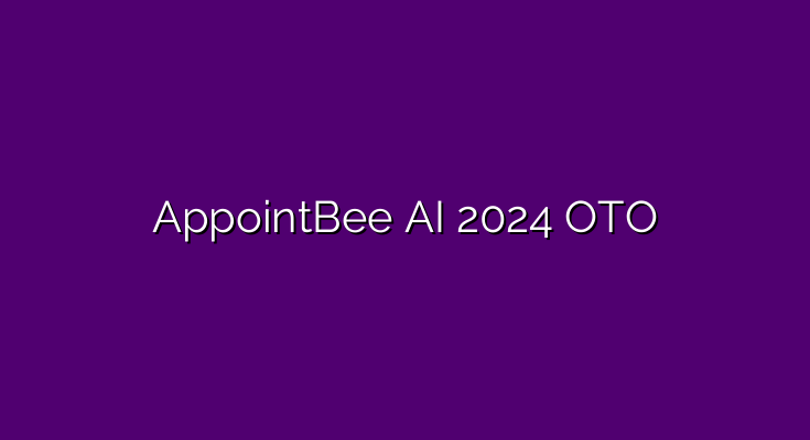 AppointBee AI 2024 OTO – All 4 OTO and bundle links here >>>