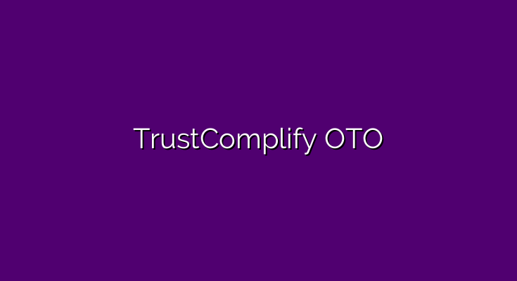 TrustComplify OTO all links 1 to 7 👈