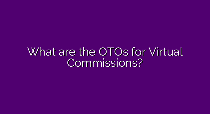 What are the OTOs for Virtual Commissions?