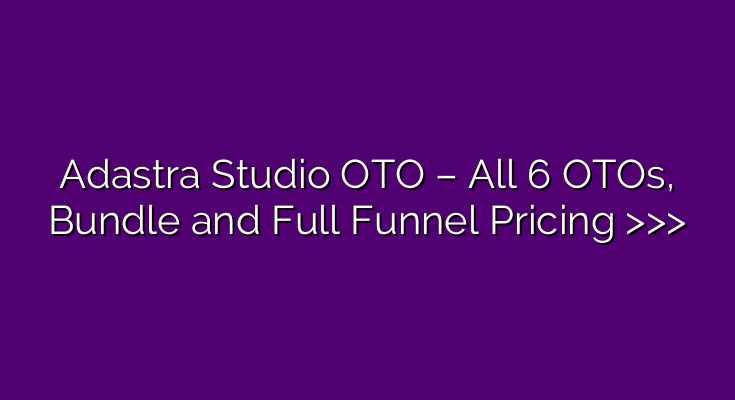 Adastra Studio OTO – All 6 OTOs, Bundle and Full Funnel Pricing >>> Adastra Studio OTO – All 6 OTOs, Bundle and Full Funnel Pricing >>>