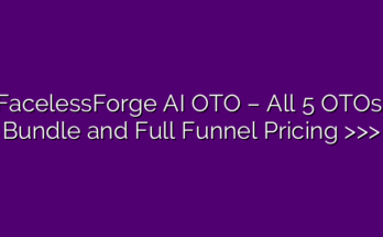 FacelessForge AI OTO – All 5 OTOs, Bundle and Full Funnel Pricing >>>