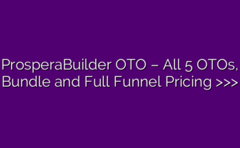 ProsperaBuilder OTO – All 5 OTOs, Bundle and Full Funnel Pricing >>>