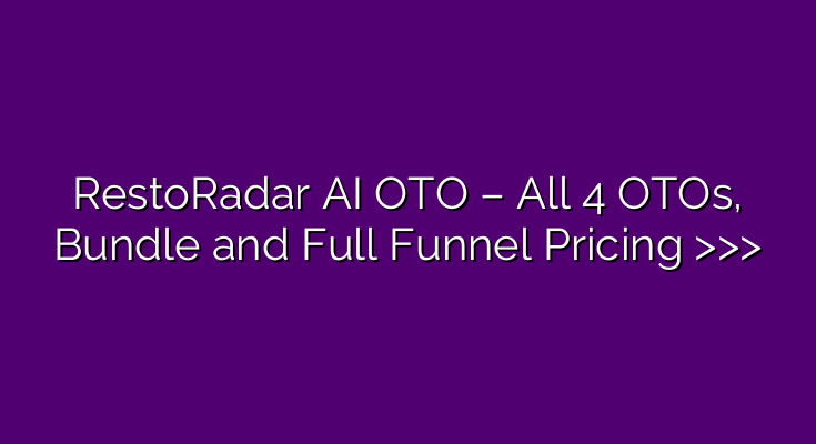 RestoRadar AI OTO – All 4 OTOs, Bundle and Full Funnel Pricing >>> RestoRadar AI OTO – All 4 OTOs, Bundle and Full Funnel Pricing >>>